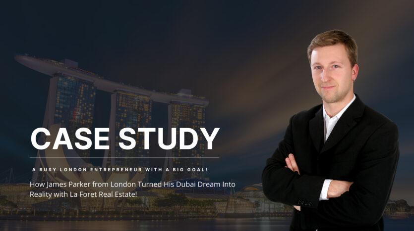 Case Study: How James Parker from the UK Successfully Invested in Dubai | La Foret