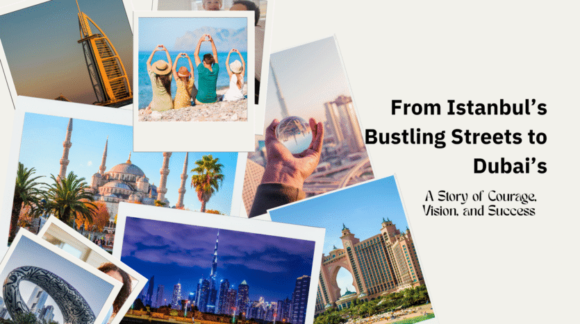 From Istanbul’s Bustling Streets to Dubai’s Bright Horizons