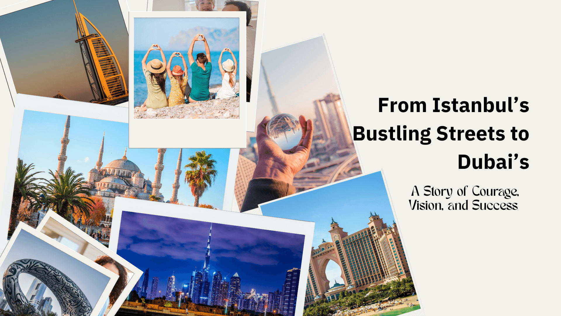 From Istanbul’s Bustling Streets to Dubai’s Bright Horizons
